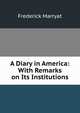 A Diary in America: With Remarks on Its Institutions., Frederick Marryat 