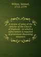 A review of some of the articles of the Church of England, : to which a subscription is required of protestant dissenting ministers., Wilton, Samuel, 1711-1779 