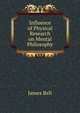 Influence of Physical Research on Mental Philosophy, James Bell 