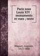 Paris sous Louis XIV : monuments et vues ; texte, Maquet, Auguste, 1813-1888 