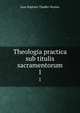 Theologia practica sub titulis sacramentorum. 1, Jean Baptiste Thadee Vernier 
