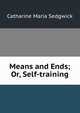 Means and Ends; Or, Self-training, Catharine Maria Sedgwick 