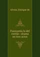 Fuensanta la del cortijo : drama en tres actos, Alvear, Enrique de 