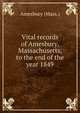 Vital records of Amesbury, Massachusetts, to the end of the year 1849, Amesbury (Mass.) 