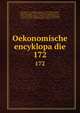 Oekonomische encyklopadie. 172, Kru?nitz, J. G. (Johann Georg), 1728-1796,Floerken, Friedrich Jakob, 1758-1799,Flo?rke, Heinrich Gustav, 1764-1835,Korth, Johann Wilhelm David,Hoffmann, Carl Otto, 1812-1860,Kossarski, Ludwig, 1810-1873 