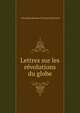 Lettres sur les revolutions du globe, Alexandre [Jacques Fran?ois] Bertrand 