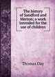 The history of Sandford and Merton; a work intended for the use of children, Thomas Day 