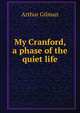 My Cranford, a phase of the quiet life, Arthur Gilman 