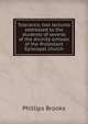Tolerance, two lectures addressed to the students of several of the divinity schools of the Protestant Episcopal church, Phillips Brooks 