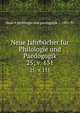 Neue Jahrbcher fr Philologie und Paedogogik. 25; v. 131, Neue # philologie und paedagogik ... 1831-97 
