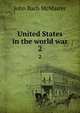 United States in the world war. 2, John Bach McMaster 