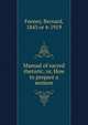Manual of sacred rhetoric; or, How to prepare a sermon, Feeney, Bernard, 1843 or 4-1919 