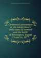 Centennial anniversary of the independence of the state of Vermont and the battle of Bennington, August 15 and 16, 1877, Bennington Battle Monument and Historical Association 