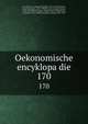 Oekonomische encyklopadie. 170, Kru?nitz, J. G. (Johann Georg), 1728-1796,Floerken, Friedrich Jakob, 1758-1799,Flo?rke, Heinrich Gustav, 1764-1835,Korth, Johann Wilhelm David,Hoffmann, Carl Otto, 1812-1860,Kossarski, Ludwig, 1810-1873 