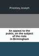 An appeal to the public, on the subject of the riots in Birmingham, Priestley, Joseph 