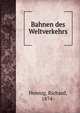 Bahnen des Weltverkehrs, Hennig, Richard, 1874- 