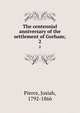 The centennial anniversary of the settlement of Gorham;. 2, Pierce, Josiah, 1792-1866 