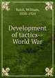 Development of tactics--World War, Balck, William, 1858-1924 