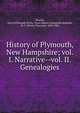 History of Plymouth, New Hampshire; vol. I. Narrative--vol. II. Genealogies, Stearns, Ezra S,Plymouth (N.H.). Town History Committee,Runnels, M. T. (Moses Thurston), 1830-1902 