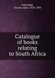 Catalogue of books relating to South Africa, Fairbridge, Charles Aken, 1824-1893 