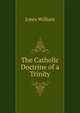 The Catholic Doctrine of a Trinity, Jones William 