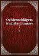 Oehlenschlgers tragiske dramaer. 7, Oehlenschl?ger, Adam Gottlob, 1779-1850,Selskabet til udgivelse af Oehlenschl?gers skrifter,Liebenberg, Frederik Ludvig, 1810-1894 