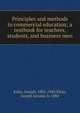 Principles and methods in commercial education; a textbook for teachers, students, and business men, Kahn, Joseph, 1882-1940,Klein, Joseph Jerome, b. 1884 