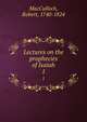 Lectures on the prophecies of Isaiah. 1, MacCulloch, Robert, 1740-1824 