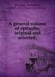 A general volume of epitaphs, original and selected;, [Richings, Benjamin], 1788?-1872. [from old catalog] 