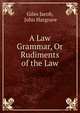 A Law Grammar, Or Rudiments of the Law, Giles Jacob, John Hargrave 