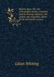 Boston days, the city of beautiful ideals; Concord, and its famous authors; the golden age of genius; dawn of the twentieth century, Whiting, Lilian 