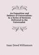 An Exposition and Defence of Universalism: In a Series of Sermons Delivered in the Universalist ., Isaac Dowd Williamson 