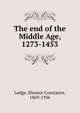 The end of the Middle Age, 1273-1453, Lodge, Eleanor Constance, 1869-1936 