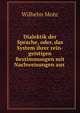 Dialektik der Sprache, oder, das System ihrer rein-geistigen Bestimmungen mit Nachweisungen aus ., Wilhelm Mohr 