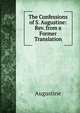 The Confessions of S. Augustine: Rev. from a Former Translation, Augustine 