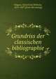 Grundriss der classischen bibliographie, Wagner, F[riedrich] Wilhelm, 1814-1857. [from old catalog] 