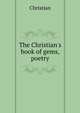 The Christian's book of gems, poetry, Christian 