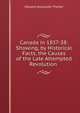Canada in 1837-38: Showing, by Historical Facts, the Causes of the Late Attempted Revolution ., Edward Alexander Theller 