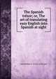 The Spanish tresor; or, The art of translating easy English into Spanish at sight, Louis Philippe R . Fenwick de Porquet 