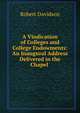 A Vindication of Colleges and College Endowments: An Inaugural Address Delivered in the Chapel ., Robert Davidson 