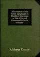 A Grammar of the Greek Language: A Practical Grammar of the Attic and Common Dialects, with the ., Alpheus Crosby 