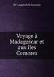 Voyage a Madagascar et aux iles Comores, B.F. Leguevel de Lacombe 