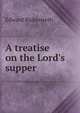A treatise on the Lord's supper, Edward Bickersteth 