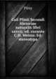 Caii Plinii Secundi Historiae naturalis libri xxxvii, ed. curante C.H. Weisio. Ed. stereotypa, Pliny 
