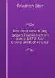 Der deutsche Krieg gegen Frankreich im Jahre 1870: Auf Grund amtlicher und ., Friedrich Dorr 