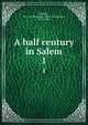 A half century in Salem. 1, Silsbee, M. C. D. (Marianne Cabot Devereaux), 1812-1889 