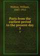 Paris from the earliest period to the present day. 5, Walton, William, 1843-1915 