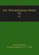 Joh. Winckelmanns Werke. 02, Winckelmann, Johann Joachim, 1717-1768 