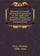 Elements of scientific and practical agriculture : or, The application of biology, geology, and chemistry to agriculture and horticulture, Gray, Alonzo, 1808-1860 