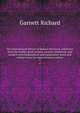 The International library of famous literature, selections from the world's great writers, ancient, mediaeval, and modern with biographical and explanatory notes and critical essays by many eminent writers, Garnett Richard 